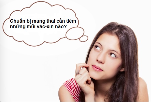Chuẩn bị mang thai cần tiêm những mũi vắc-xin nào?